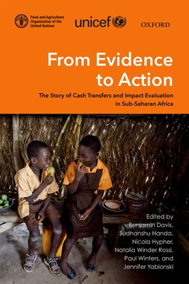 From Evidence to Action: The Story of Cash Transfers and Impact Evaluation in Sub Saharan Africa - Davis, Benjamin (Editor), and Handa, Sudhanshu (Editor), and Hypher, Nicola (Editor)