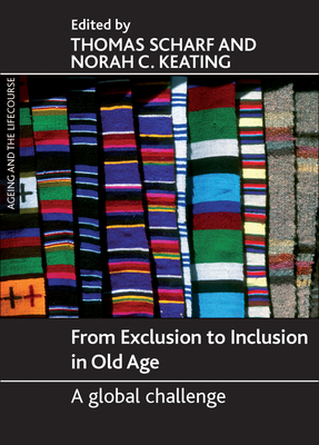 From Exclusion to Inclusion in Old Age: A Global Challenge - Scharf, Thomas (Editor), and Keating, Norah C (Editor)