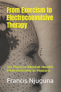 From Exorcism to Electroconvulsive Therapy: 20 Bizarre Mental Health Interventions in History