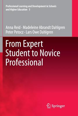 From Expert Student to Novice Professional - Reid, Anna, and Abrandt Dahlgren, Madeleine, and Dahlgren, Lars Owe