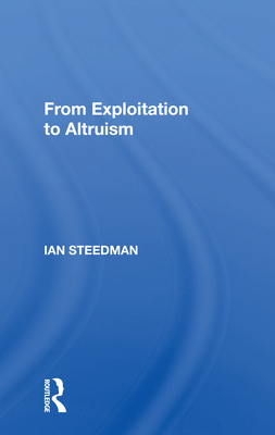 From Exploitation to Altruism - Steedman, Ian