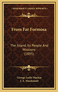 From Far Formosa: The Island, Its People And Missions (1895)