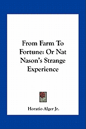 From Farm To Fortune: Or Nat Nason's Strange Experience