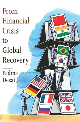 From Financial Crisis to Global Recovery - Desai, Padma