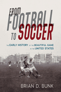 From Football to Soccer: The Early History of the Beautiful Game in the United States