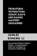 From Form to Function: Xingyi Jian's Mid-Range Mastery Unleashed: From Ancient Wisdom to Modern Warfare - A Comprehensive Guide and Techniques for Dominance at Mid-Range
