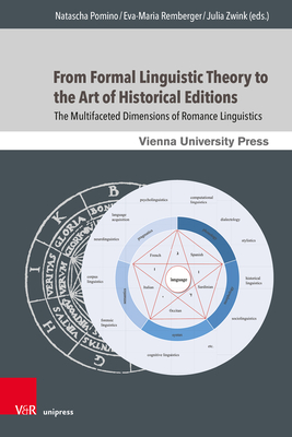 From Formal Linguistic Theory to the Art of Historical Editions: The Multifaceted Dimensions of Romance Linguistics - Zwink, Julia (Contributions by), and Remberger, Eva-Maria (Contributions by), and Pomino, Natascha (Contributions by)