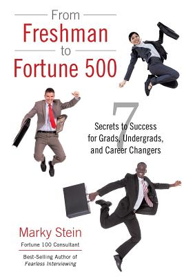 From Freshman to Fortune 500: 7 Secrets to Success for Grads, Undergrads, and Career Changers - Stein, Marky