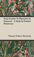 From Frontier to Plantation in Tennessee - A Study in Frontier Democracy