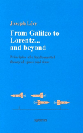 From Galileo to Lorentz... and Beyond: Principles of a Fundamental Theory of Space and Time - Levy, Joseph