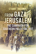 From Gaza to Jerusalem: The Campaign for Southern Palestine 1917