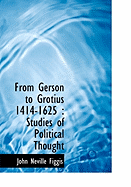 From Gerson to Grotius 1414-1625: Studies of Political Thought