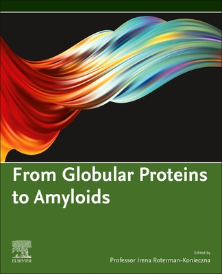 From Globular Proteins to Amyloids - Roterman-Konieczna, Irena (Editor)