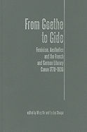 From Goethe to Gide: Feminism, Aesthetics and the French and German Literary Canon, 1770-1936