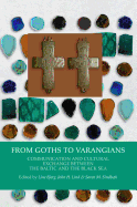 From Goths to Varangians: Communication & Cultural Exchange Between the Baltic &the Black Sea