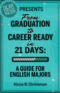 From Graduation to Career Ready in 21 Days: A Guide for English Majors