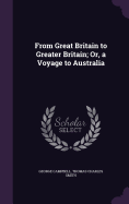 From Great Britain to Greater Britain; Or, a Voyage to Australia