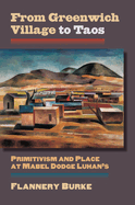 From Greenwich Village to Taos: Primitivism and Place at Mabel Dodge Luhan's