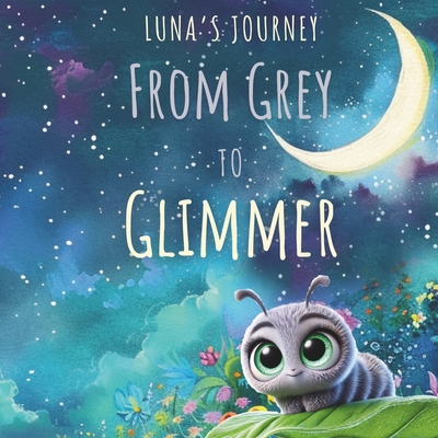 From Grey to Glimmer: Luna's Journey - Jay, Timothy (Contributions by)