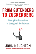 From Gutenberg to Zuckerberg: Disruptive Innovation in the Age of the Internet - Naughton, John