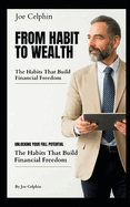 From Habit to Wealth: The Habits That Build Financial Freedom