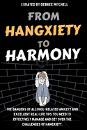From Hangxiety to Harmony: The dangers of Alcohol-related anxiety and excellent real-life tips needed to effectively manage and traverse the challenges of Hangxiety for men and women.