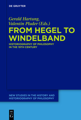 From Hegel to Windelband: Historiography of Philosophy in the 19th Century - Hartung, Gerald (Editor), and Pluder, Valentin (Editor)