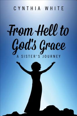 From Hell to God's Grace: A Sister's Journey - White, Cynthia