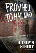 From Hell to Hail Mary - A Cop's Story