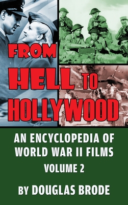 From Hell To Hollywood: An Encyclopedia of World War II Films Volume 2 (hardback) - Brode, Douglas