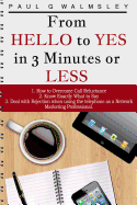 From Hello to Yes in 3 Minutes or Less: How to Overcome Call Reluctance, Know Exactly What to Say and Deal with Rejection When Using the Telephone as a Network Marketing Professional