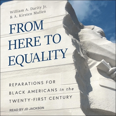 From Here to Equality: Reparations for Black Americans in the Twenty-First Century - Darity, William A, and Mullen, A Kirsten, and Jackson, Jd (Read by)