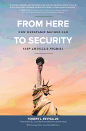 From Here to Security: How Workplace Savings Can Keep America's Promise