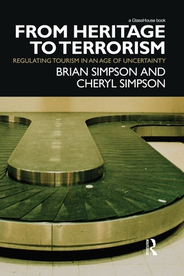 From Heritage to Terrorism: Regulating Tourism in an Age of Uncertainty - Simpson, Brian, and Simpson, Cheryl
