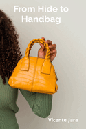 From Hide to Handbag: A Step-by-Step Approach to Crafting Exquisite Leather Accessories