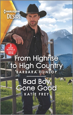 From Highrise to High Country & Bad Boy Gone Good - Dunlop, Barbara, and Frey, Katie
