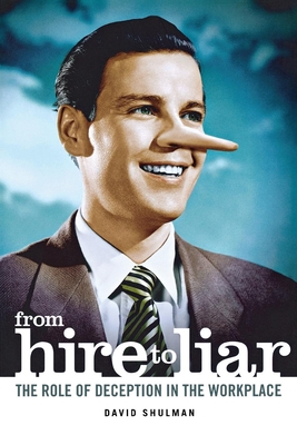 From Hire to Liar: The Role of Deception in the Workplace - Shulman, David