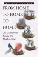 From Home to Home to Home: The Courageous Rescue of a Hidden Child