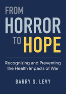From Horror to Hope: Recognizing and Preventing the Health Impacts of War