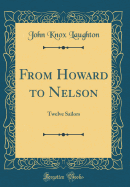 From Howard to Nelson: Twelve Sailors (Classic Reprint)