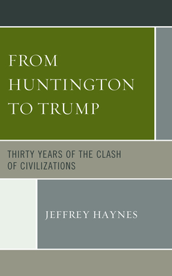 From Huntington to Trump: Thirty Years of the Clash of Civilizations - Haynes, Jeffrey