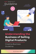 From Idea to Income: Understanding the Business of Selling Digital Products