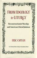 From Ideology to Liturgy: Reconstructionist Worship and American Liberal Judaism