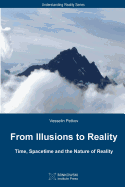From Illusions to Reality: Time, Spacetime and the Nature of Reality