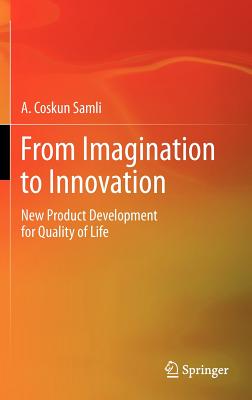 From Imagination to Innovation: New Product Development for Quality of Life - Samli, A Coskun