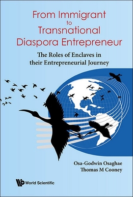 From Immigrant To Transnational Diaspora Entrepreneur: The Roles Of Enclaves In Their Entrepreneurial Journey - Osaghae, Osa-godwin, and Cooney, Thomas M