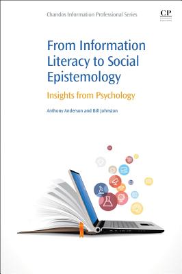 From Information Literacy to Social Epistemology: Insights from Psychology - Anderson, Anthony, and Johnston, Bill