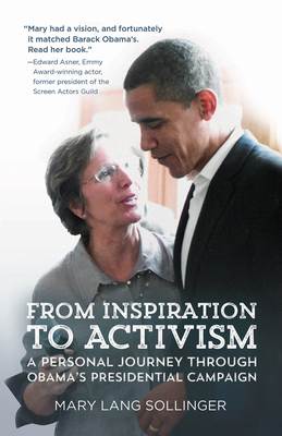 From Inspiration to Activism: A Personal Journey Through Obama's Presidential Campaign - Lang Sollinger, Mary