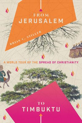 From Jerusalem to Timbuktu: A World Tour of the Spread of Christianity - Stiller, Brian C