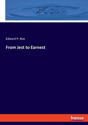 From Jest to Earnest - Roe, Edward P